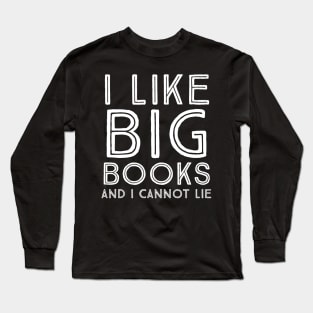 I like big books and I cannot lie Long Sleeve T-Shirt